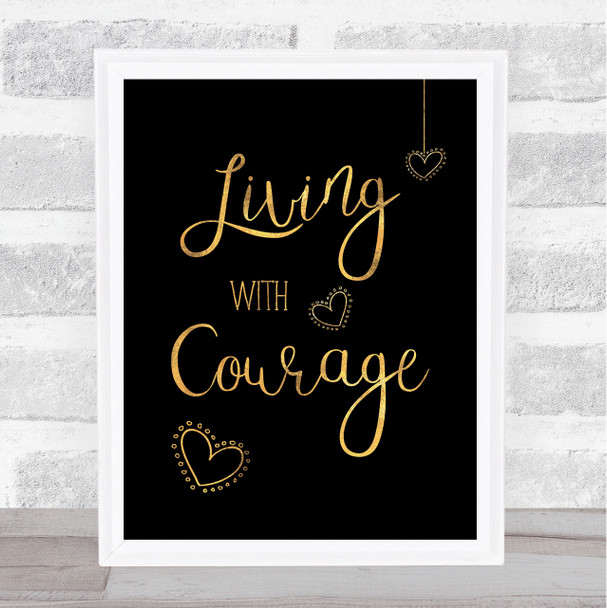 Living With Courage Gold Black Quote Typography Wall Art Print