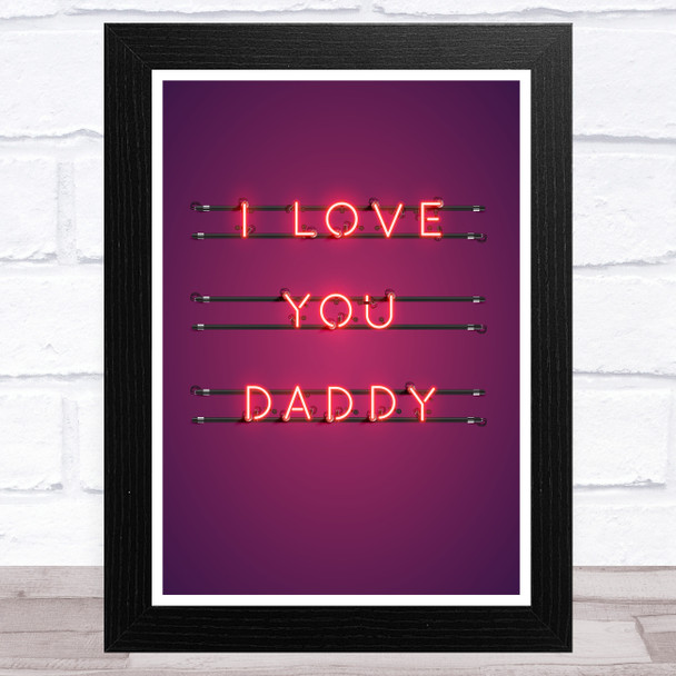 Neon Effect I Love You Daddy Dad Father's Day Gift Wall Art Print