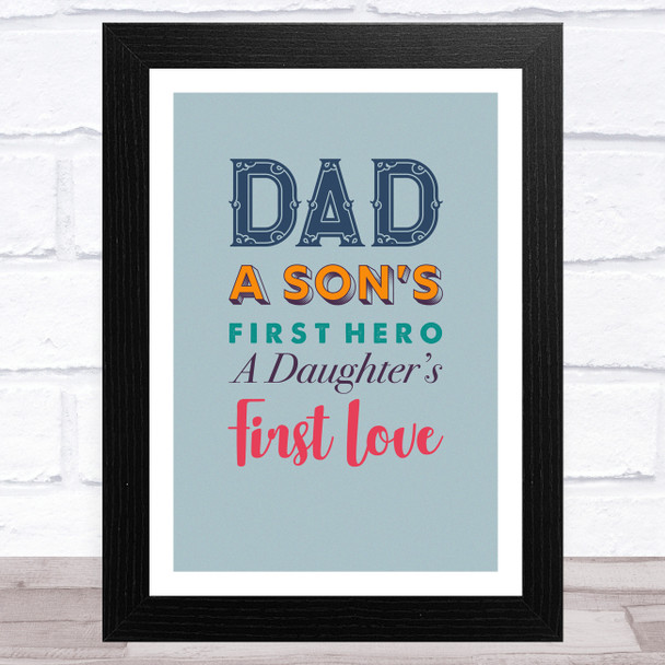 Dad A Son's First Hero, A Daughter's First Love Dad Father's Day Gift Print
