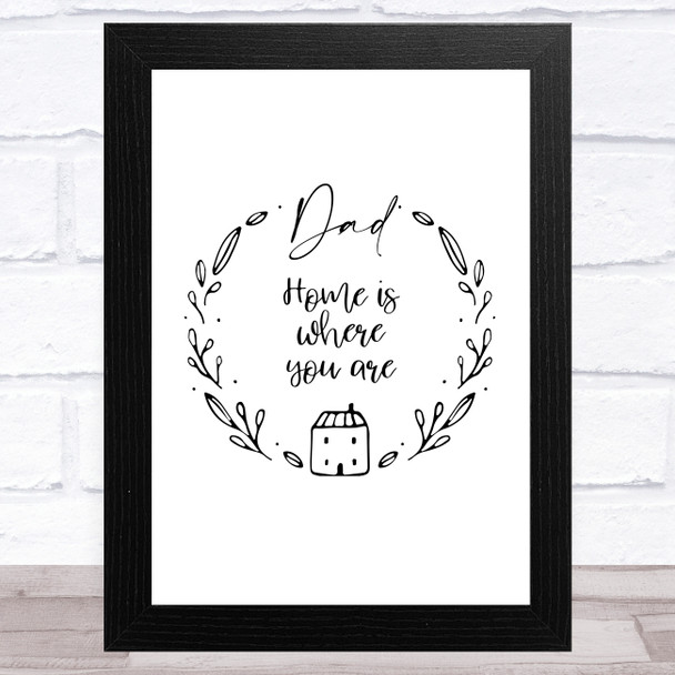 Home Is Where You Are Dad Dad Father's Day Gift Wall Art Print