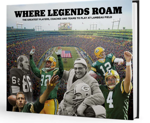 Where Legends Roam: The Greatest Players, Coaches & Teams of Lambeau Field (Hardcover)
