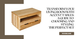 ​Transform Your Living Room with Accent Tables:  A Guide to Choosing and Styling the Perfect Set