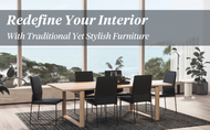 Redefine your Interior with Traditional yet Stylish Furniture!