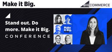 BigCommerce Make it BIG Online e-Commerce Conference