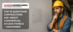 Top 10 Questions Contractors Ask About Commercial Access Panels—Answered