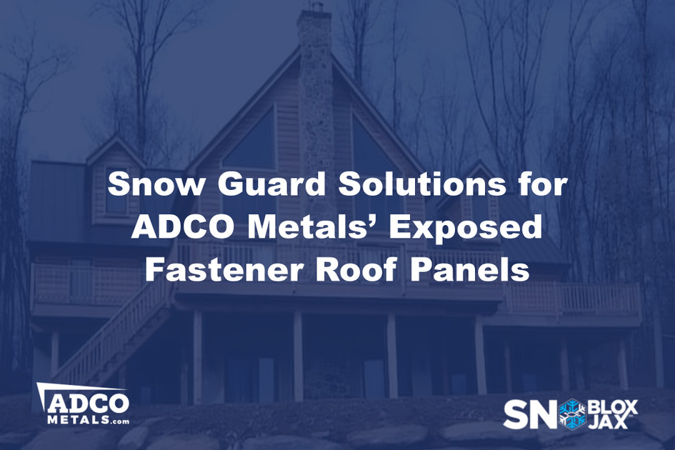 Snow Guard Solutions for ADCO Metals’ Exposed-Fastener Roof Panels