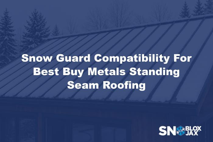 Snow Guard Compatibility For Best Buy Metals Standing Seam Roofing