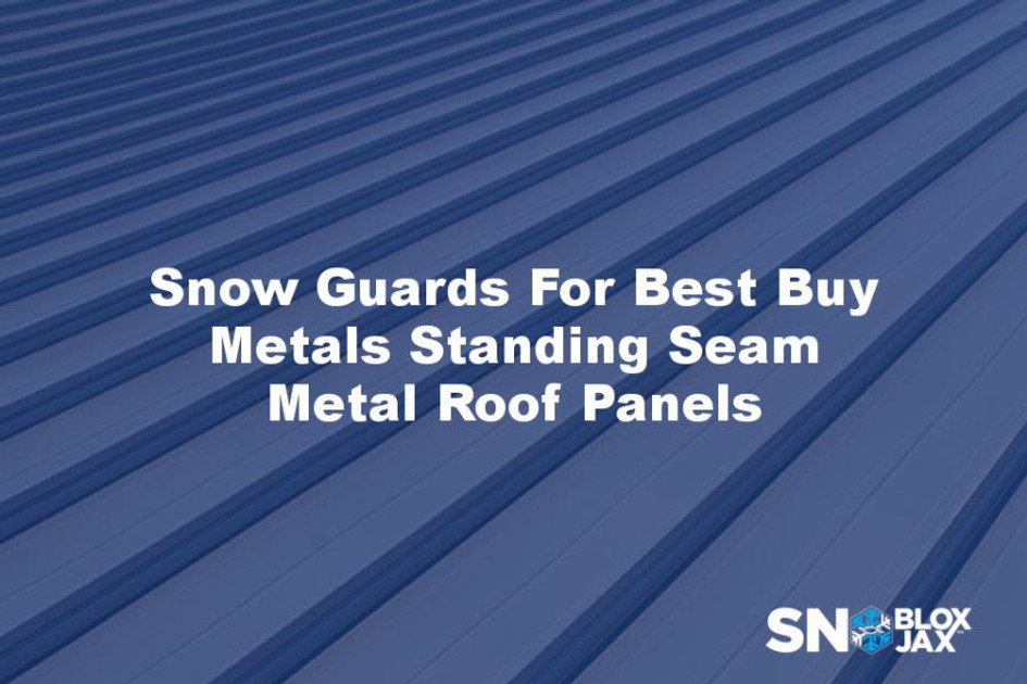 Snow Guard Compatibility For Best Buy Metals Standing Seam Roofing