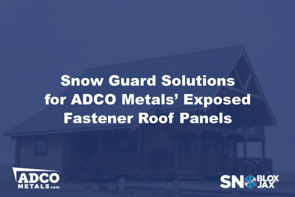 Snow Guard Solutions for ADCO Metals’ Exposed-Fastener Roof Panels