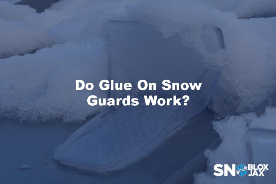 Do Glue On Snow Guards Work?