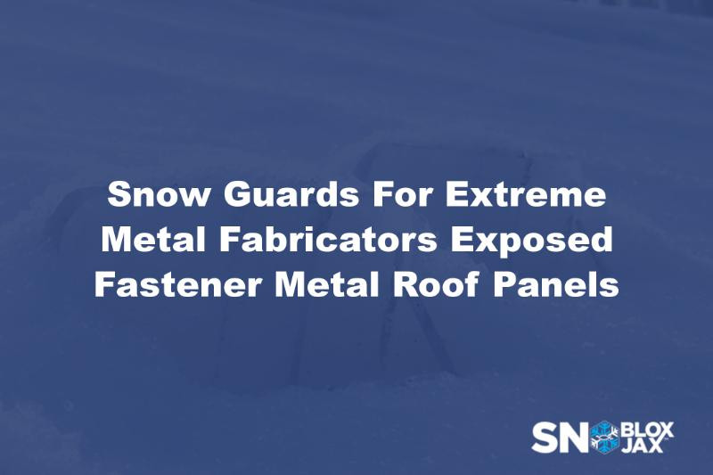 Snow Guards For Extreme Metal Fabricators Exposed Fastener Metal Roof Panels