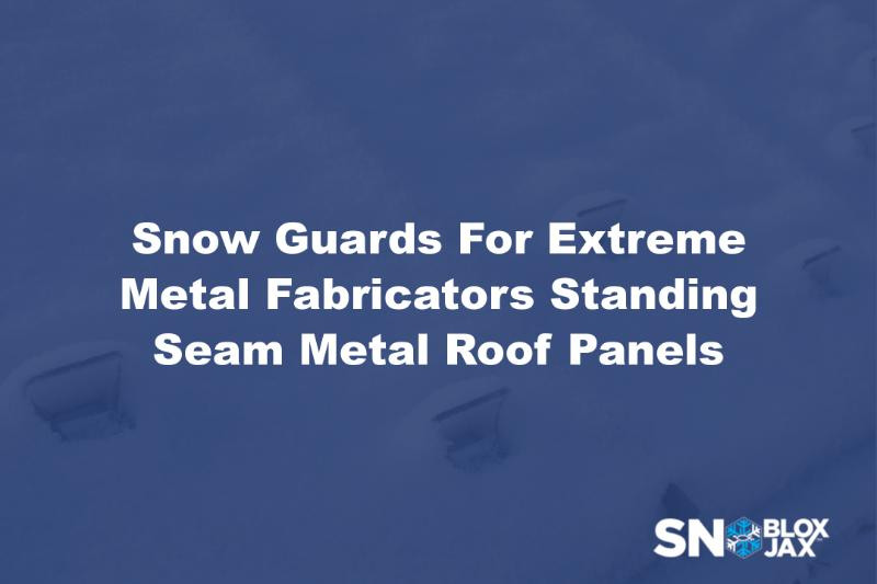 Snow Guards For Extreme Metal Fabricators Standing Seam Metal Roof Panels