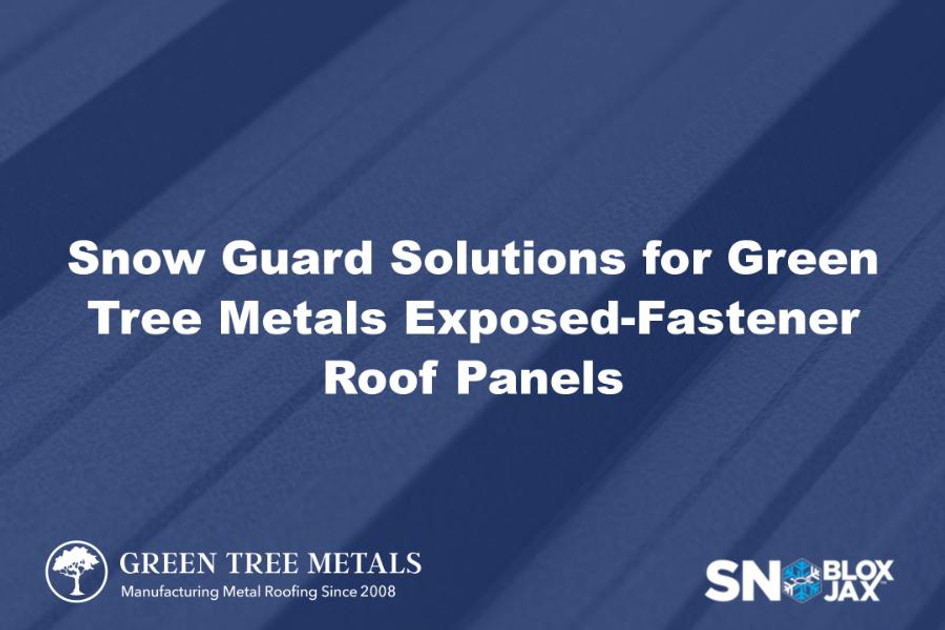 Snow Guard Solutions for Green Tree Metals Exposed-Fastener Roof Panels