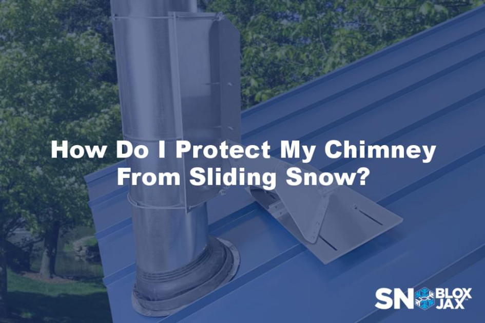 How Do I Protect My Chimney from Sliding Snow?