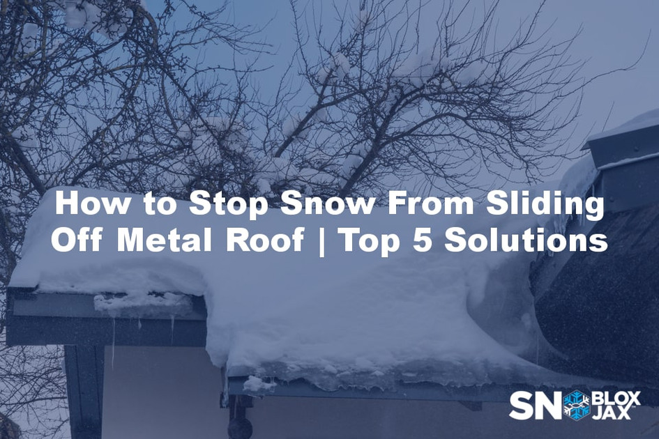 How to Stop Snow From Sliding Off Metal Roof | Top 5 Solutions