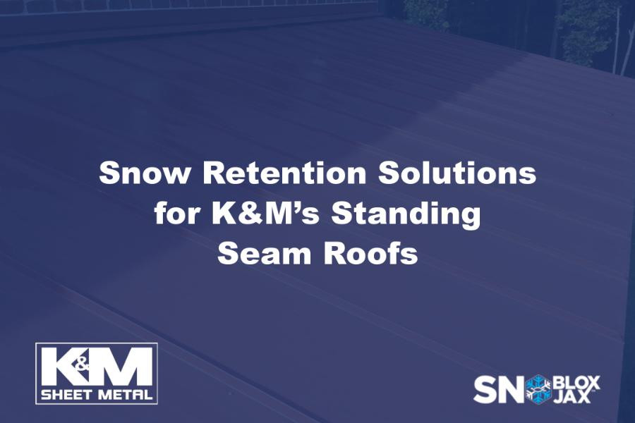 Snow Retention Solutions for K&M’s Standing Seam Roofs