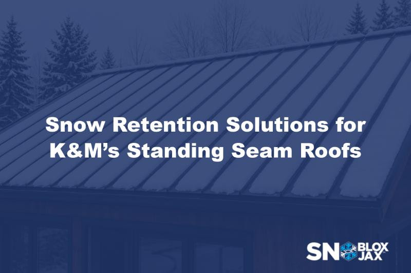 Snow Retention Solutions for K&M’s Standing Seam Roofs