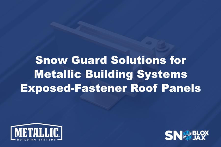 Snow Guard Solutions for Metallic Building Systems Exposed-Fastener Roof Panels