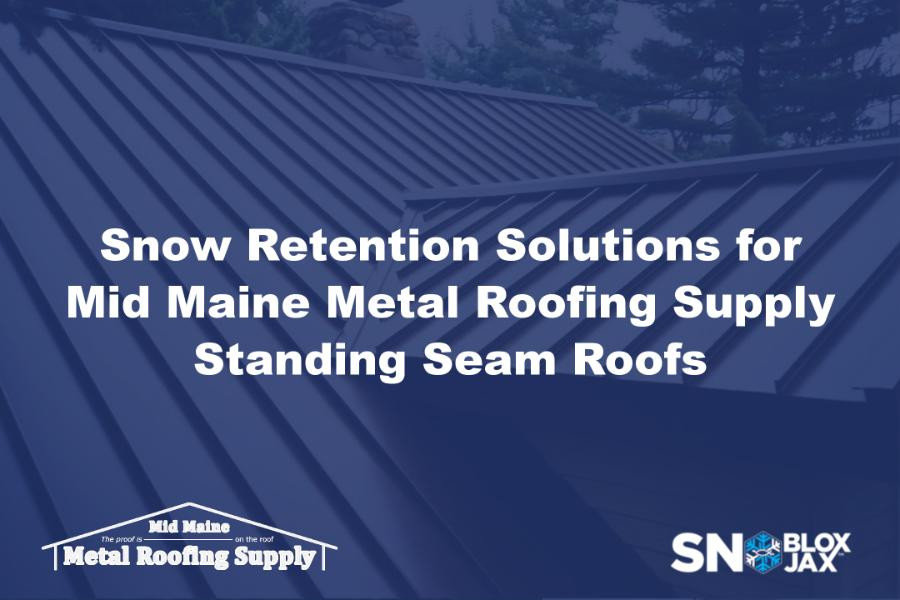 Snow Retention Solutions for Mid Maine Metal Roofing Supply Standing Seam Roofs
