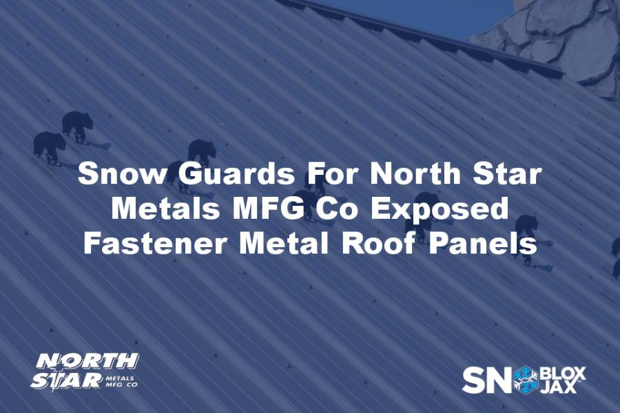 Snow Guards For North Star Metals MFG Co Exposed Fastener Metal Roof Panels