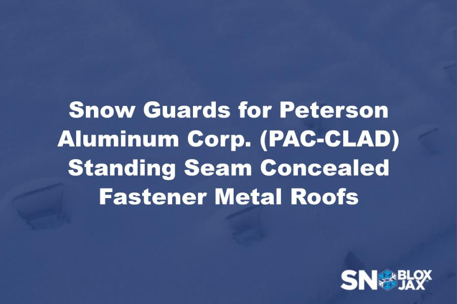 Snow Guards for Peterson Aluminum Corp. (PAC-CLAD) Standing Seam Concealed Fastener Metal Roofs