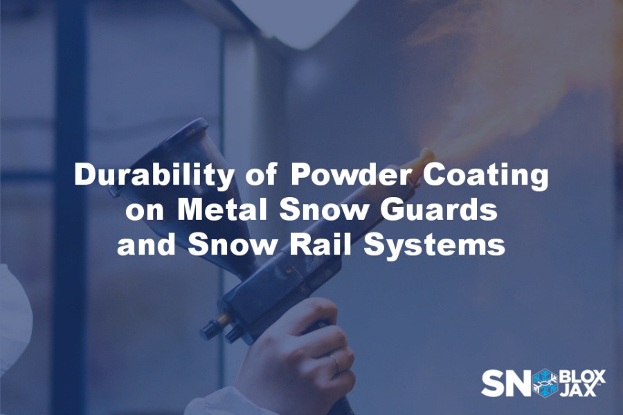 Durability of Powder Coating on Metal Snow Guards and Snow Rail Systems