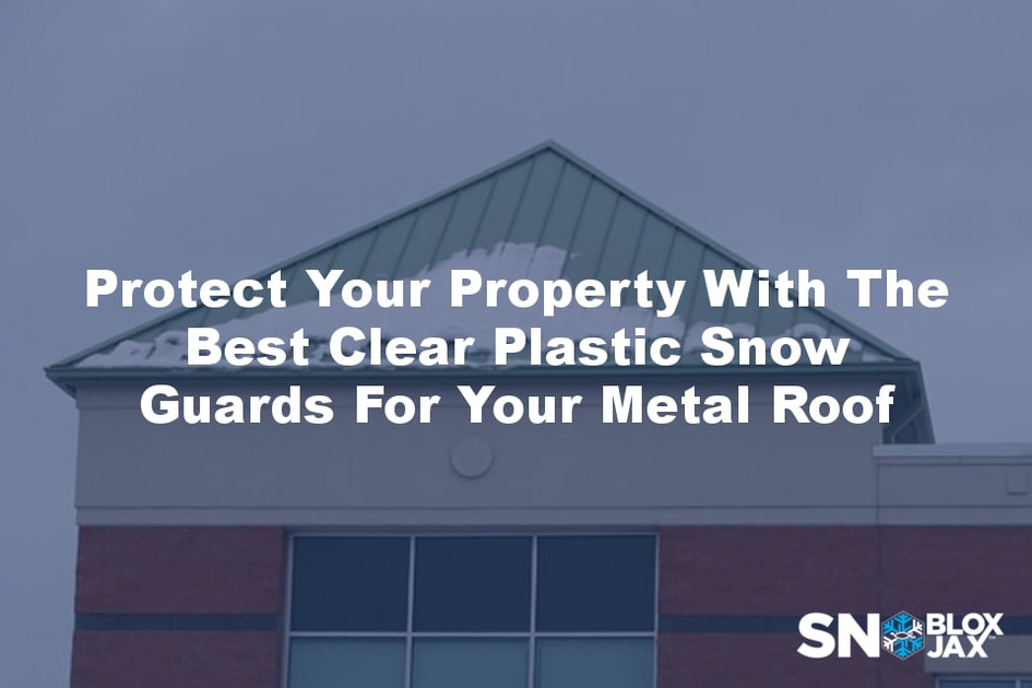 Protect Your Property With The Best Clear Plastic Snow Guards For Your Metal Roof