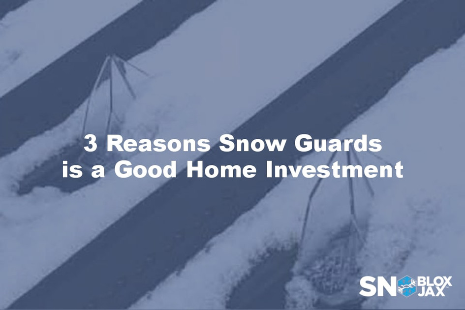 3 Reasons Snow Guards is a Good Home Investment  