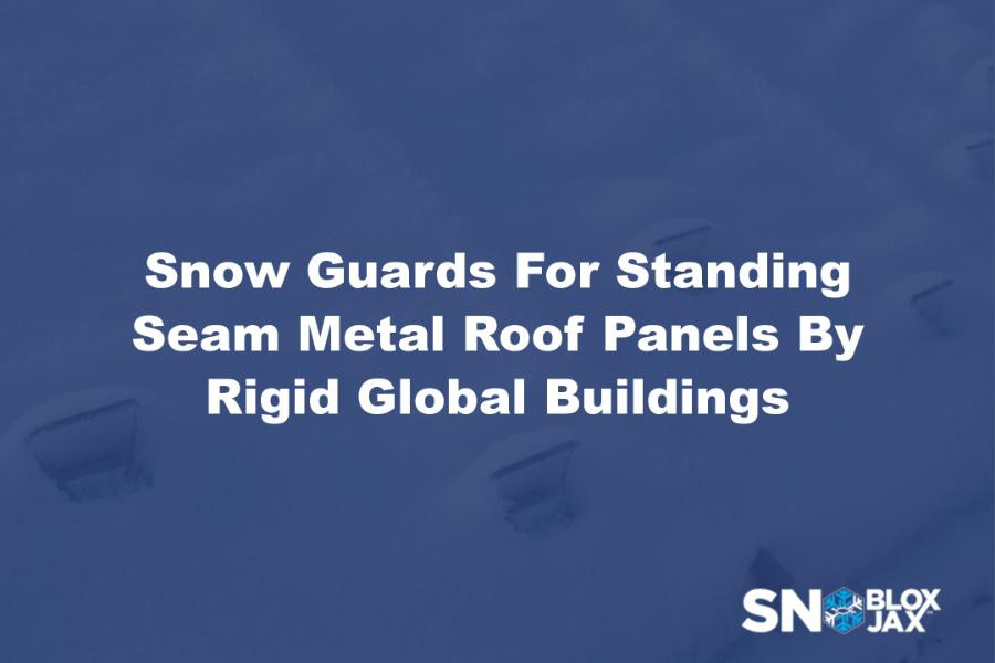 Snow Guards For Standing Seam Metal Roof Panels By Rigid Global Buildings