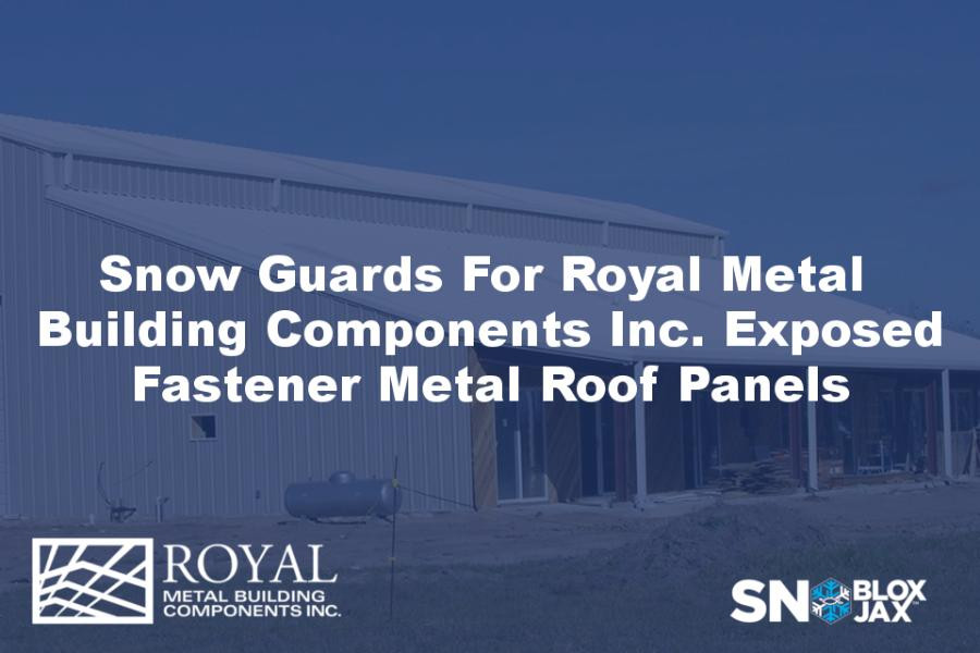 Snow Guards For Royal Metal Building Components Inc. Exposed Fastener Metal Roof Panels