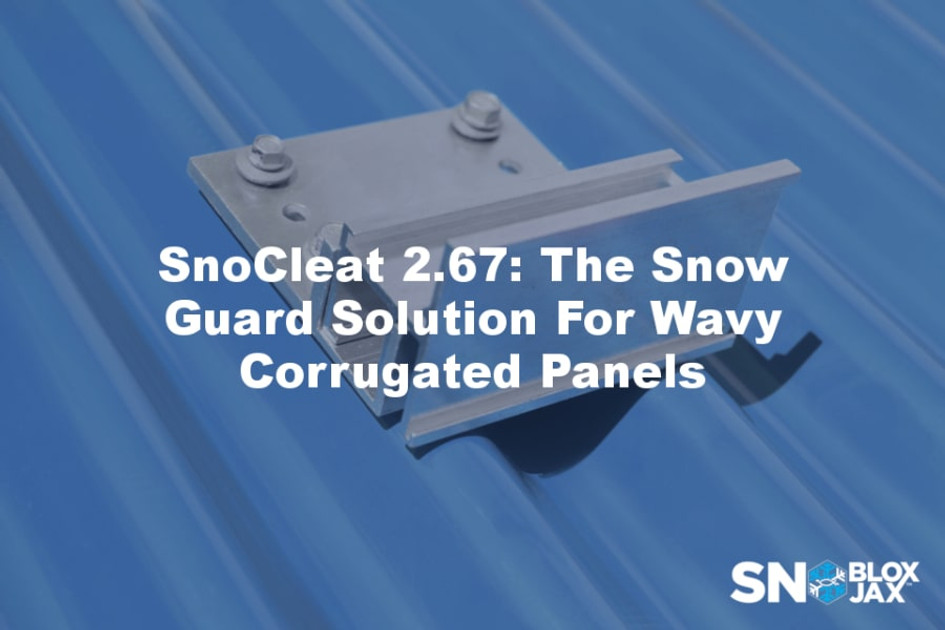 SnoCleat 2.67: The Snow Guard Solution for Wavy Corrugate Panels