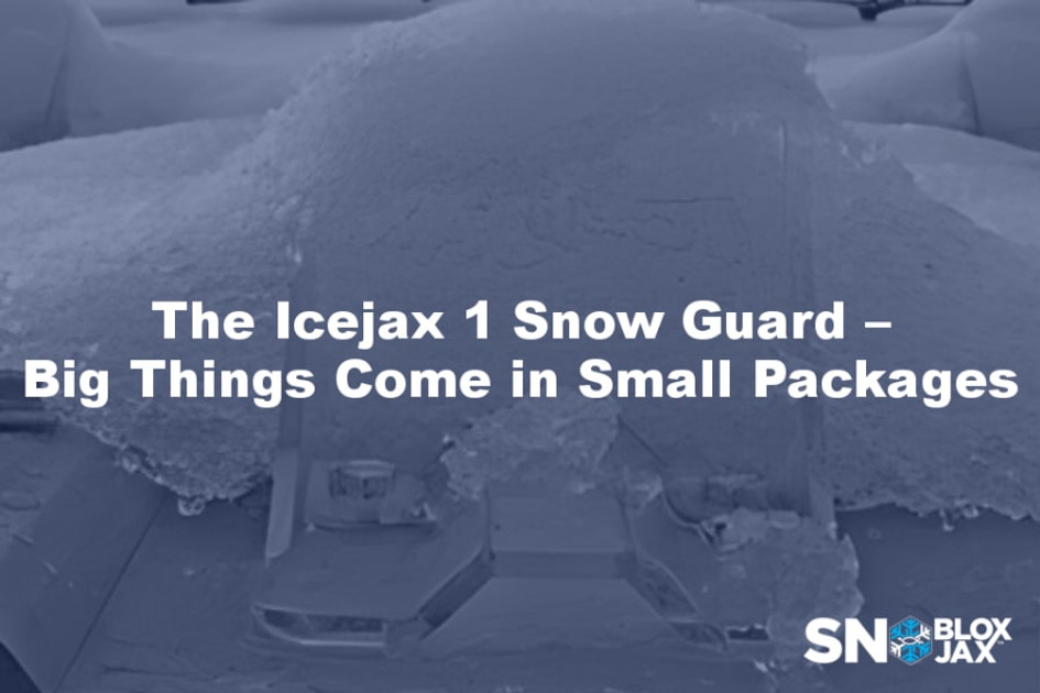 Icejax 1 Snow Guard - Big Things Come in Small Packages 