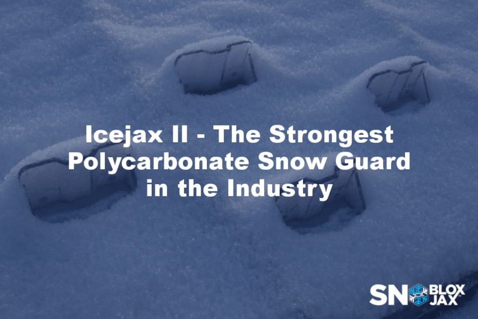 Icejax II: The Strongest Polycarbonate Snow Guard in the Industry