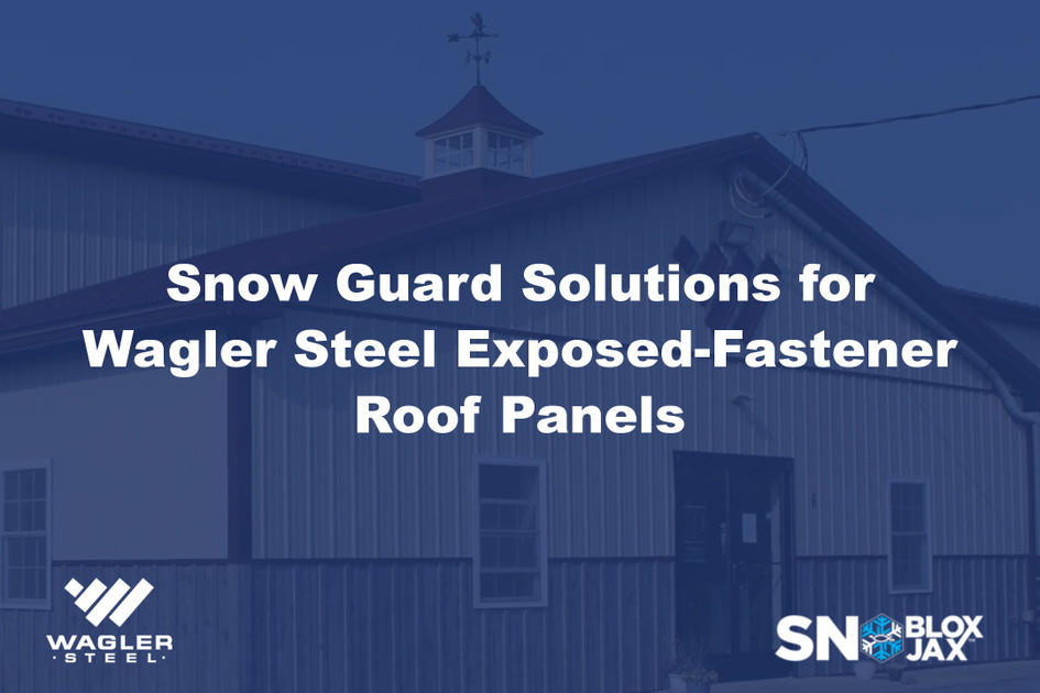 Snow Guard Solutions for Wagler Steel Exposed-Fastener Roof Panels