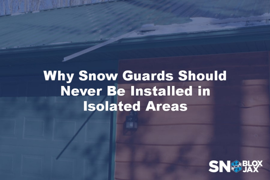 Why Snow Guard Should Never Be Installed in Isolated Areas