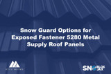 Snow Guard Options for Exposed Fastener 5280 Metal Supply Roof Panels