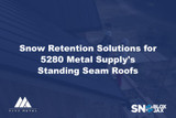 Snow Retention Solutions for 5280 Metal Supply's Standing Seam Roofs