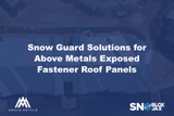 Snow Guard Solutions for Above Metals Exposed-Fastener Roof Panels