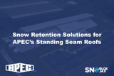 Snow Retention Solutions for APEC’s Standing Seam Roofs