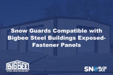 Snow Guards Compatible with Bigbee Steel Buildings Exposed-Fastener Panels