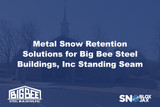 Metal Snow Retention Solutions for Big Bee Steel Buildings, Inc Standing Seam Roofs