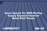 Snow Guards For BRS Roofing Supply Exposed Fastener Metal Roof Panels