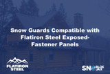 Snow Guards Compatible with Flatiron Steel Exposed-Fastener Panels
