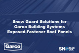 Snow Guard Solutions for Garco Building Systems Exposed-Fastener Roof Panels