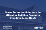 Snow Retention Solutions for Gibraltar Building Products Standing Seam Roofs