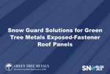 Snow Guard Solutions for Green Tree Metals Exposed-Fastener Roof Panels