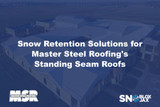 Snow Retention Solutions for Master Steel Roofing's Standing Seam Roofs