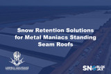 Metal Snow Retention Solutions for Metal Maniacs Standing Seam Roofs