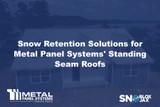 Snow Retention Solutions for Metal Panel Systems' Standing Seam Roofs