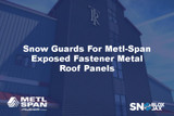 Snow Guards For Metl-Span Exposed Fastener Metal Roof Panels